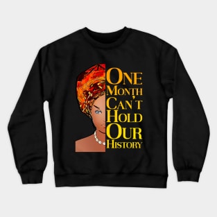 One Month Can't Hold Our History African Black History Month Crewneck Sweatshirt